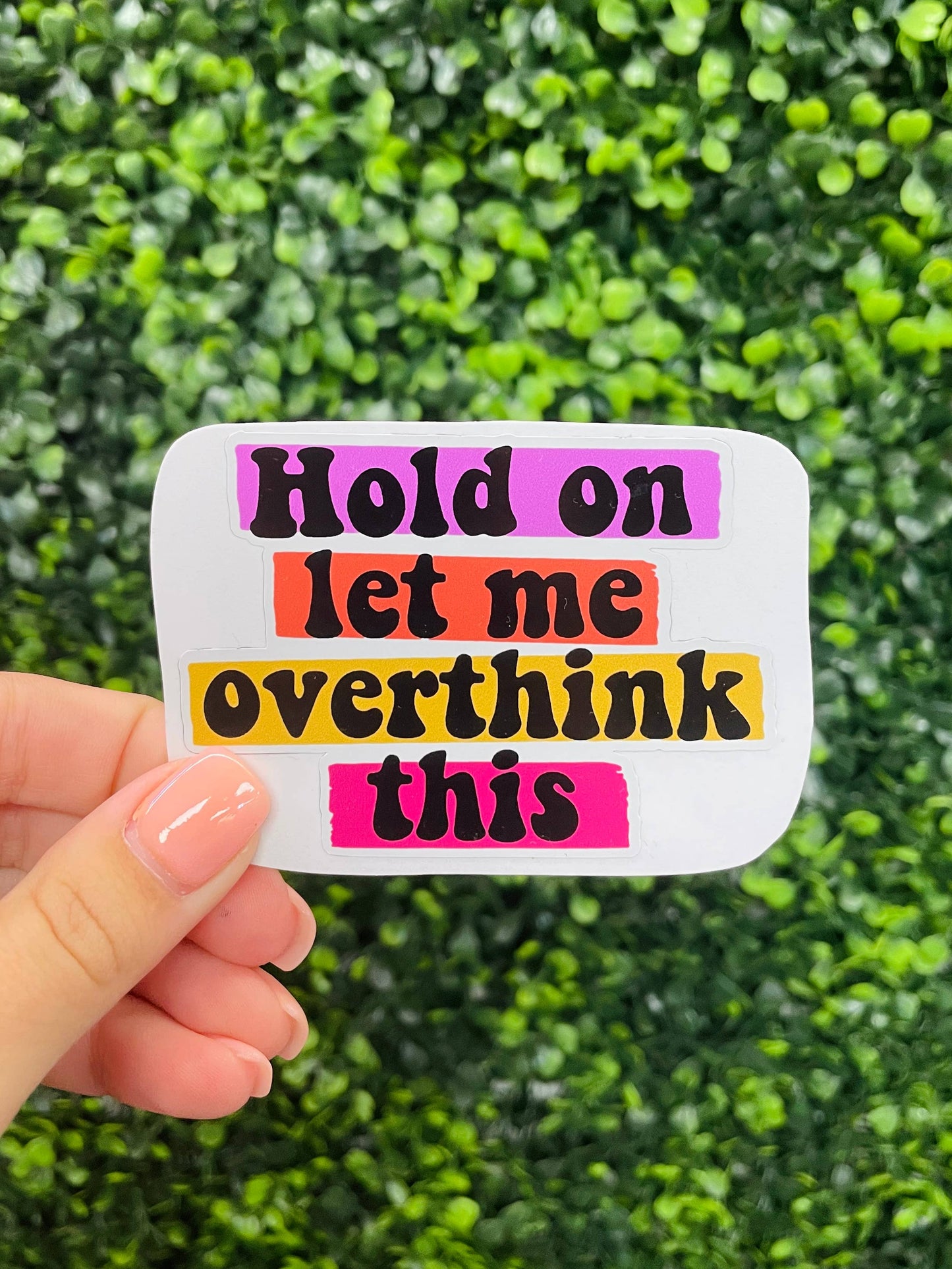 Hold On Let Me Over Think Sticker