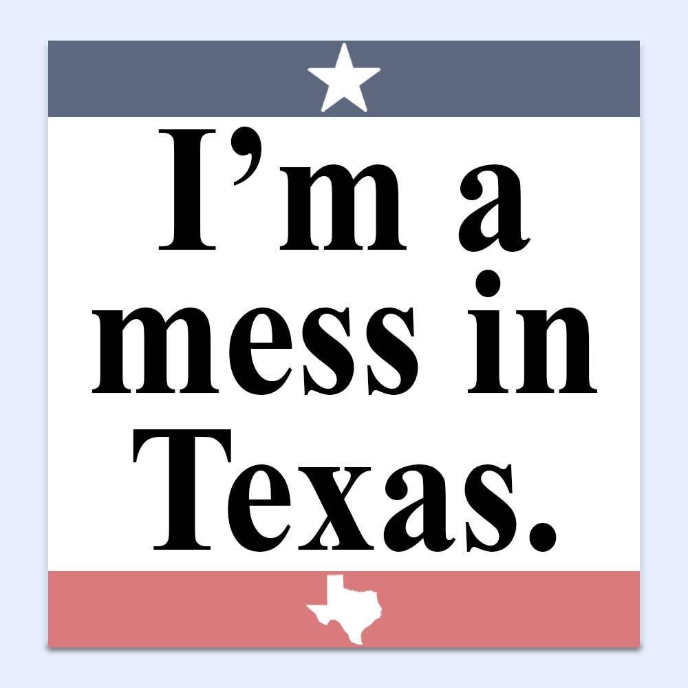 "I'm a Mess in Texas" Sticker
