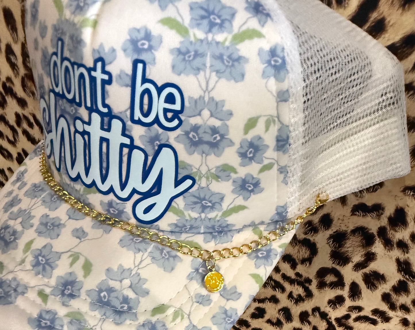 "Don't Be Shitty" Floral Trucker Hat w/Chain