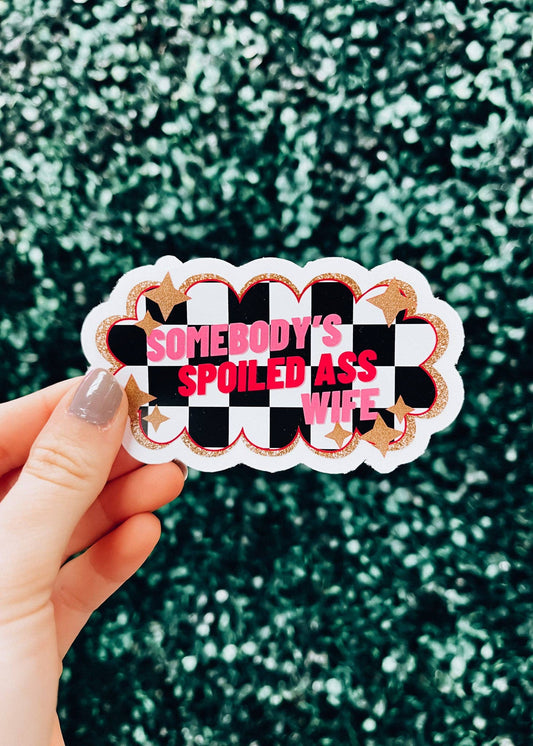 Somebody's Spoiled Ass Wife Sticker