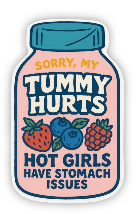Sorry My Tummy Hurts – Hot Girls Have Stomach Issues Sticker
