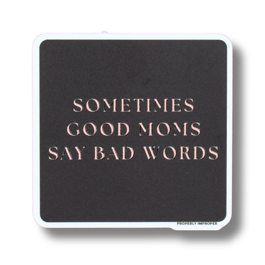 Sometimes Good Moms Say Bad Words - Raised Waterproof Sticker