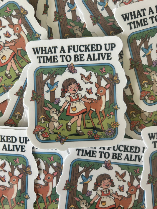 "What a Fucked Up Time to be Alive" Sticker