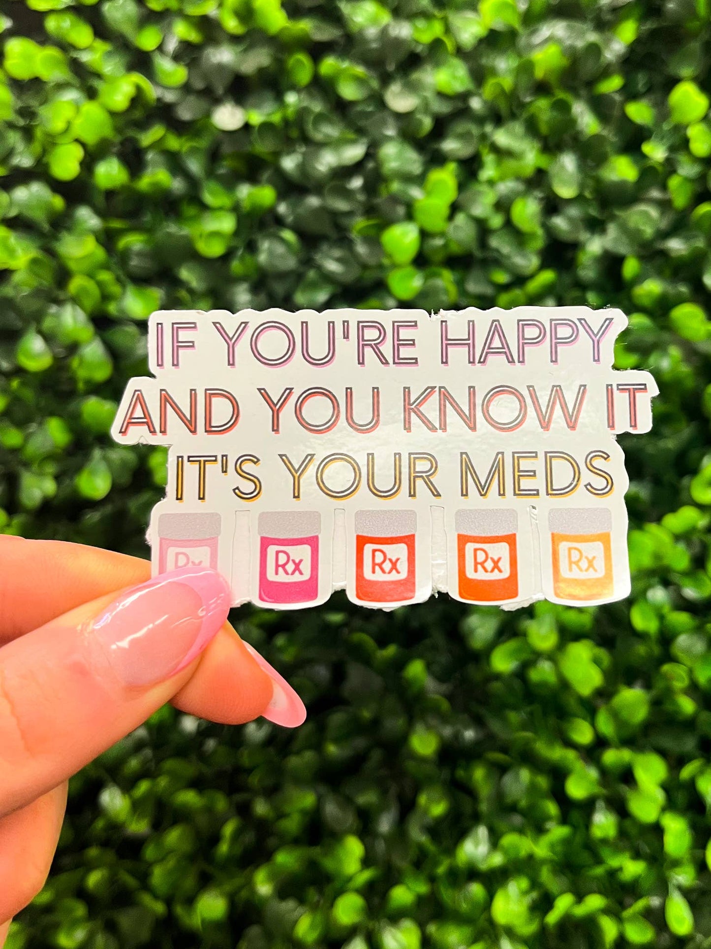 If You're Happy It's Your Meds Sticker