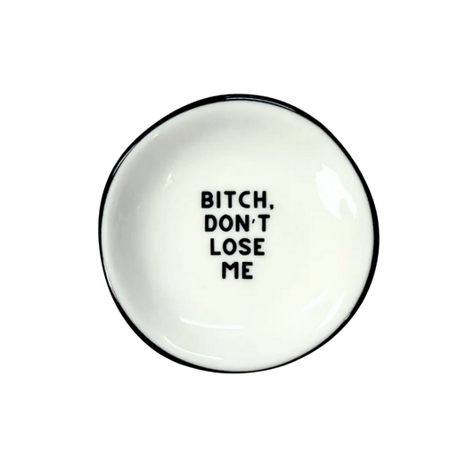 Ring Dish "Bitch, Don't Lose Me"
