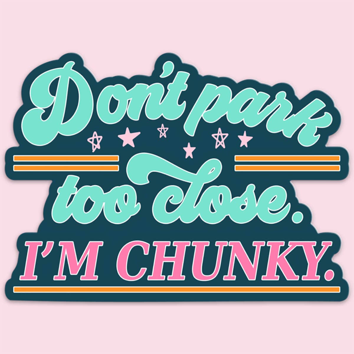 "Don't Park Too Close I'm Chunky" Sticker