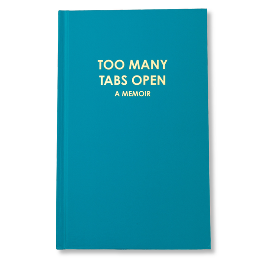 Too Many Tabs Open (a memoir) - Hardcover Daily Journal - Bright Teal