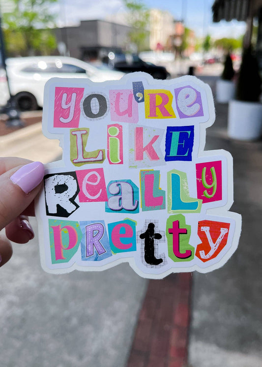 You're Like Really Pretty Sticker