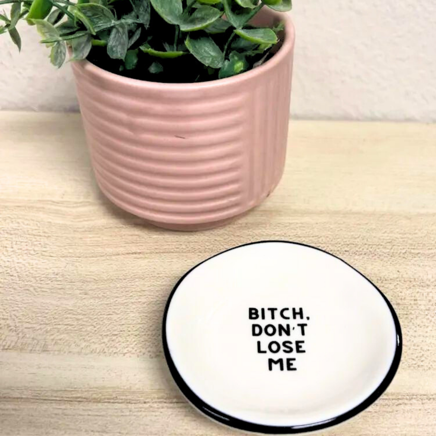 Ring Dish "Bitch, Don't Lose Me"
