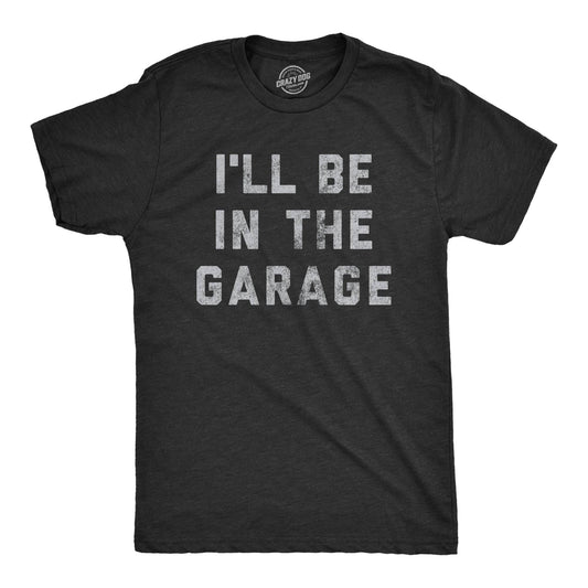 "I'll Be In The Garage" Men's T-Shirt