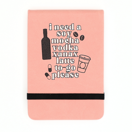 Leatherette Pocket Journal "Soy Mocha Vodka Xanax Latte"