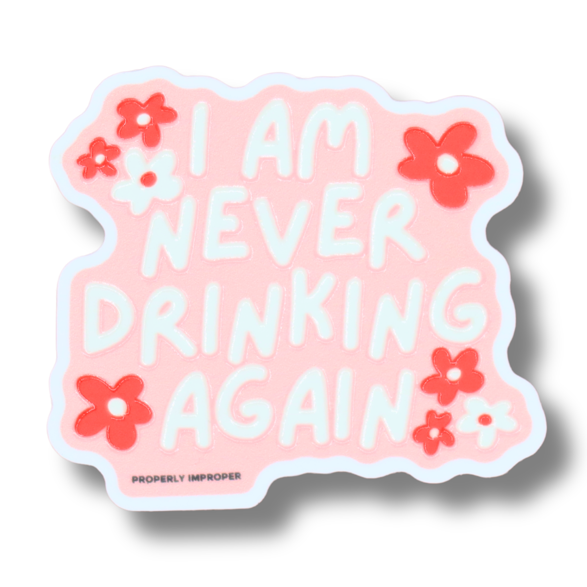 Pink I Am Never Drinking Again - Raised Waterproof Sticker 