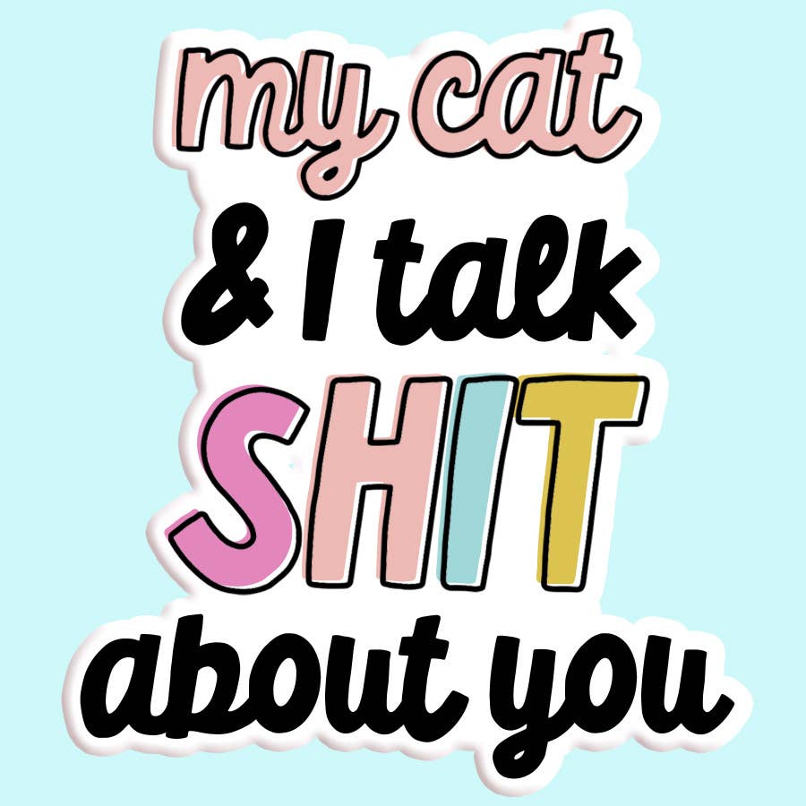 "My Cat & I Talk Shit About You" Sticker