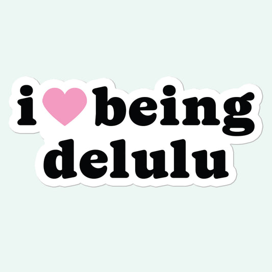 "I Love Being Delulu" Sticker
